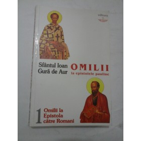 SFANTUL IOAN GURA DE AUR   OMILII LA EPISTOLELE  PAULINE I - 1 Omilii la Epistola catre Romani
